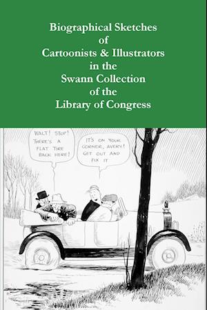 Biographical Sketches of Cartoonists & Illustrators in the Swann Collection of the Library of Congress