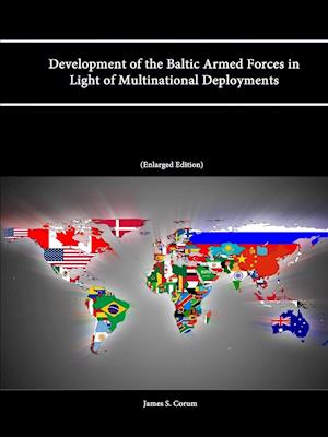 Development of the Baltic Armed Forces in Light of Multinational Deployments (Enlarged Edition)