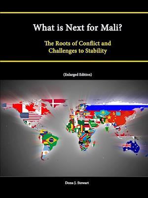 What Is Next for Mali? the Roots of Conflict and Challenges to Stability (Enlarged Edition)