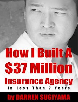 How I Built a $37 Million Insurance Agency In Less Than 7 Years