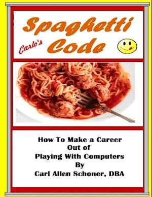 Spaghetti Code How to Make a Career Out of Playing With Computers