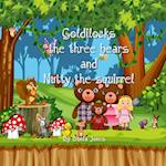 Goldilocks Three bears and Nutty the Squirrel