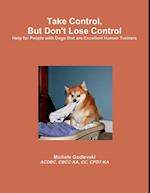 Take Control, But Don't Lose Control: Help for People With Dogs That Are Excellent Human Trainers