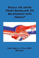 Should the United States Reevaluate Its Relationship with France?