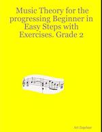 Music Theory for the Progressing Beginner In Easy Steps With Exercises. Grade Two.