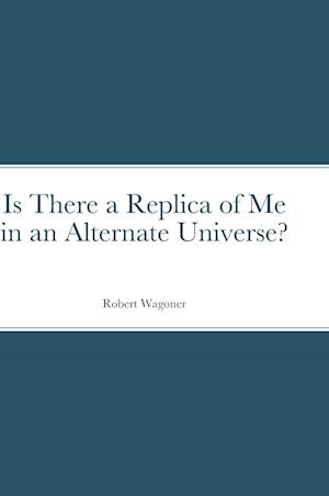 Is There a Replica of Me in an Alternate Universe?