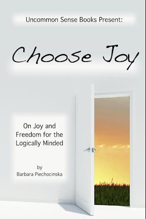 Choose Joy - On Joy and Freedom for the Logically Minded