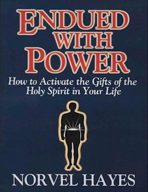 Endued With Power: How to Activate the Gifts of the Holy Spirit in Your Life