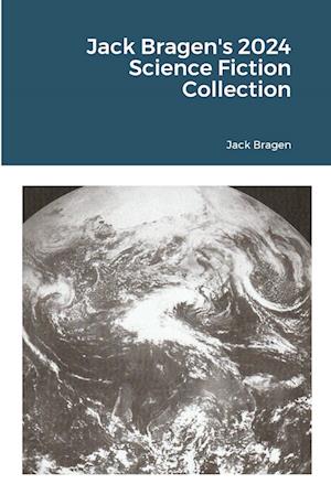 Jack Bragen's 2024 Science Fiction Collection