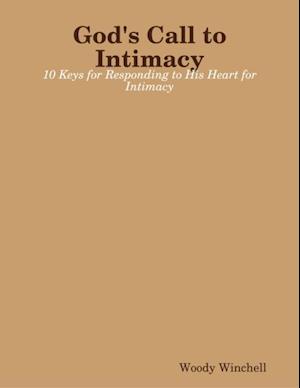 God's Call to Intimacy - 10 Keys for Responding to His Heart for Intimacy