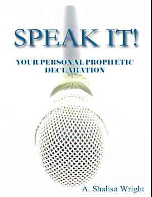 Speak It!  Your Personal Prophetic Declaration