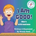 I Am Good! Max's Affirmations