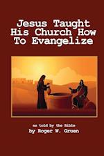 Jesus Taught His Church How To Evangelize