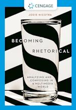 Becoming Rhetorical: Analyzing and Composing in a Multimedia World (w/ MLA9E & APA7E Updates)