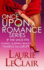 Once Upon A Romance Series Boxed Set (If The Shoe Fits - Book 1, Waking Sleeping Beauty - Book 2, Taming McGruff - Book 3)