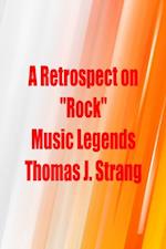 Retrospect on Rock Music Legends