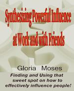 Synthesizing Powerful Influence at Work and with Friends