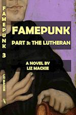 Famepunk: Part 3: The Lutheran