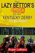 Lazy Bettor's Guide to the Kentucky Derby: 3 Easy Angles