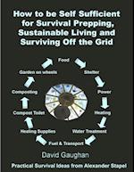 How to Be Self Sufficient for Survival Prepping, Sustainable Living and Surviving off the Grid