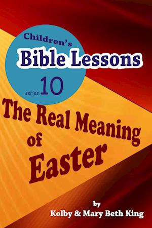 Children's Bible Lessons: The Real Meaning of Easter