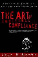 Art of Invisible Compliance - How To Make People Do What You Want Effortlessly