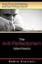 Anti-Perfectionism Manifesto : Stop Procrastinating and Get Things Done!