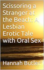 Scissoring a Stranger at the Beach: A Lesbian Erotic Tale with Oral Sex