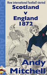 How International Football Started: Scotland v England 1872