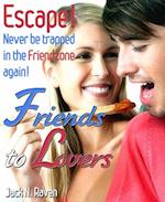 Friends into Lovers : Escape and Never be Trapped In The Friendzone Ever Again!