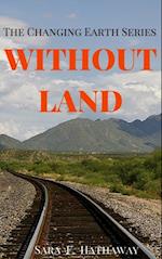 WITHOUT LAND: The Changing Earth Series