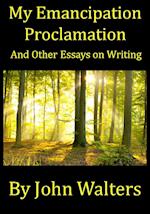 My Emancipation Proclamation and Other Essays on Writing