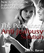 Permanent Anti-Jealousy Solution - How To Overcome Jealousy In Relationships