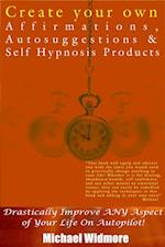 Create Your Own Affirmations, Autosuggestions and Self Hypnosis Products