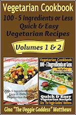 Vegetarian Cookbook: 100 - 5 Ingredients or Less, Quick & Easy Vegetarian Recipes (Volumes 1 & 2)