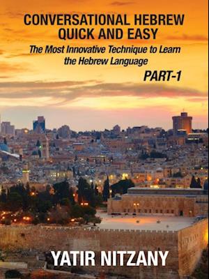 Conversational Hebrew Quick and Easy: The Most Innovative and Revolutionary Technique to Learn the Hebrew Language.