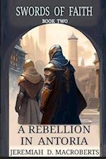 A Rebellion in Antoria: Swords of Faith, Book Two 