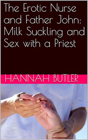 Erotic Nurse and Father John: Milk Suckling and Sex with a Priest