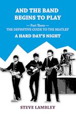 And the Band Begins to Play. Part Three: The Definitive Guide to the Beatles' A Hard Day's Night