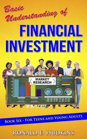 Basic Understanding of Financial Investment: Book 6 For Teens and Young Adults