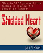 Shielded Heart : How To Stop Yourself From Falling For A Seduction Target