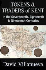 Tokens and Traders of Kent in the Seventeenth, Eighteenth and Nineteenth Centuries