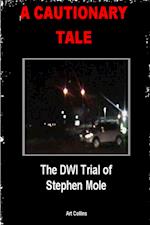 Cautionary Tale: The DWI Trial Of Stephen Mole