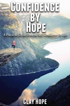 Confidence by Hope: A Practical Guide Towards Self Confidence in Life