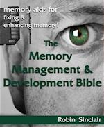 Memory Management and Development Bible : Memory Aids For Fixing And Enhancing Memory!