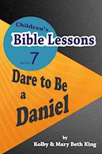 Children's Bible Lessons: Dare to Be a Daniel