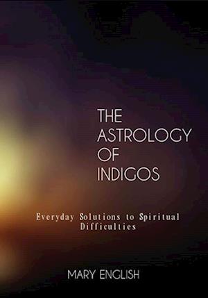 Astrology of Indigos, Everyday Solutions to Spiritual Difficulties