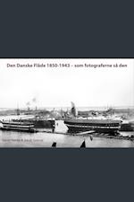 Den danske flåde 1850-1943. Som fotograferne så den