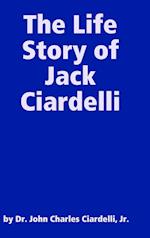 The Life Story of Jack Ciardelli