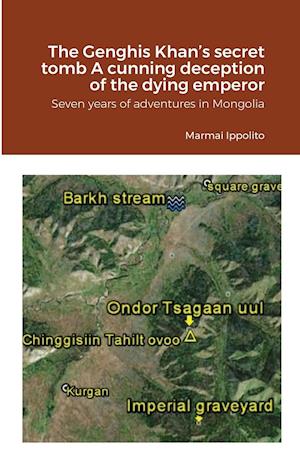 The Genghis Khan's secret tomb   A cunning deception of the dying emperor